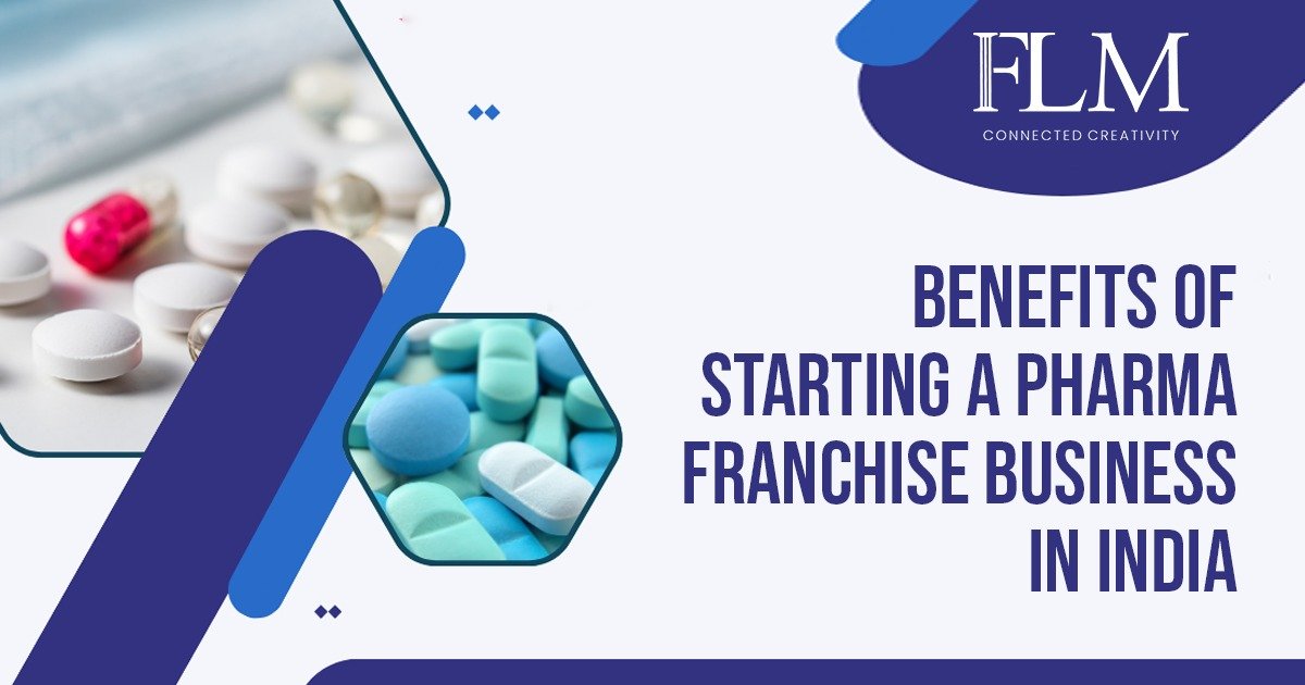 Benefits Of Starting A Pharma Franchise Business In India