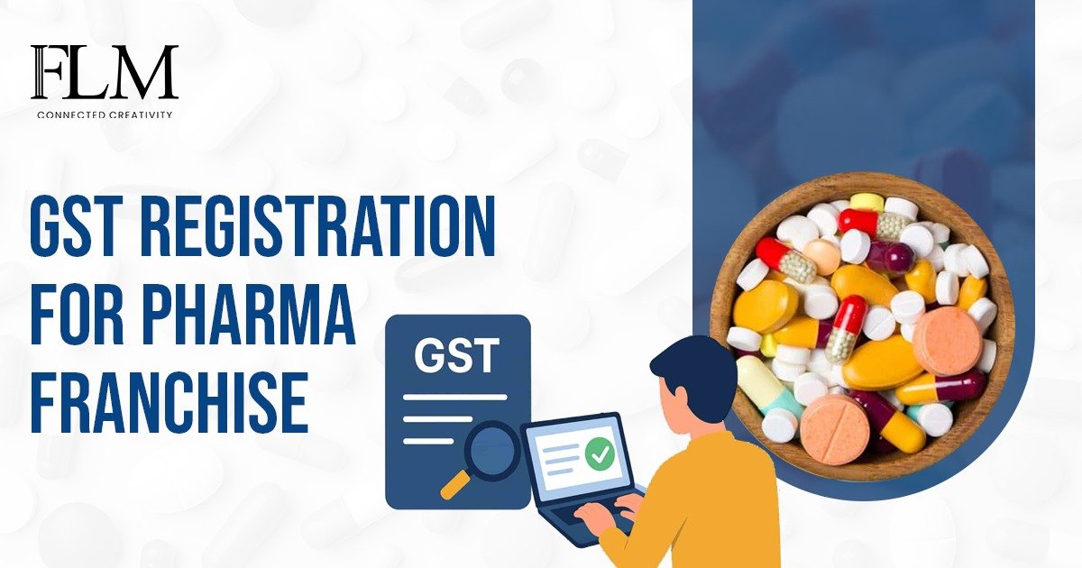 GST Registration for Pharma Franchise – Step-by-Step Setup for Beginners