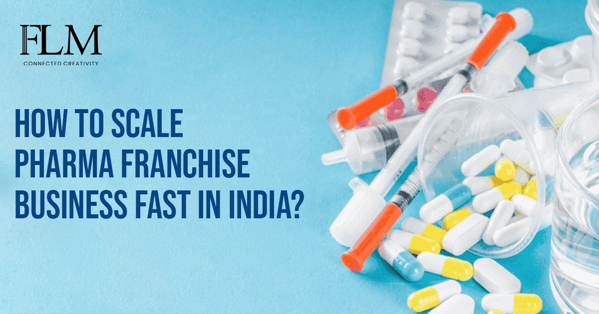 How To Scale Pharma Franchise Business Fast In India ? 